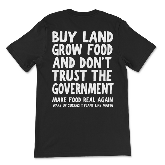 Buy Land Grow Food And Don't Trust The Government T-Shirt