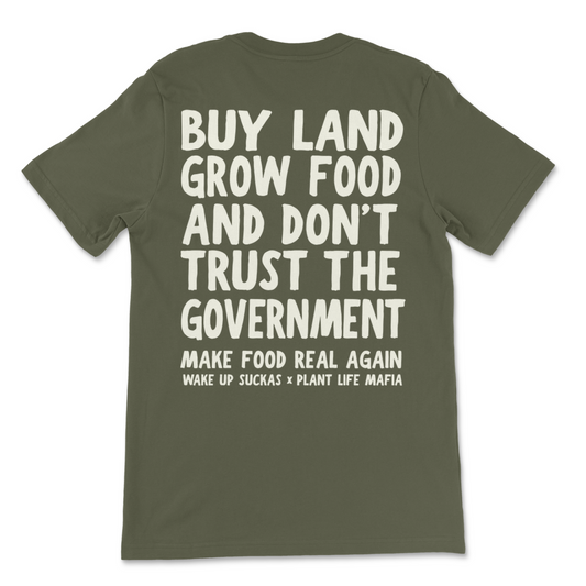 Buy Land Grow Food And Don't Trust The Government T-Shirt