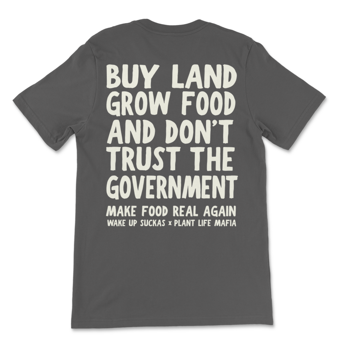 Buy Land Grow Food And Don't Trust The Government T-Shirt